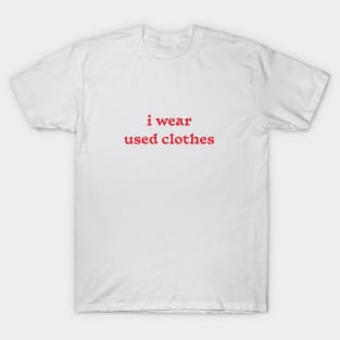 i wear used clothes T-Shirt